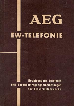 EW - Telefonie. Hochfrequenztelefonie- und -Fernübertragungseinrichtungen für Elektrizitäswerke A...