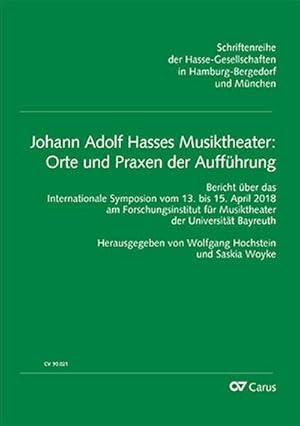 Seller image for Johann Adolf Hasses Musiktheater: Orte und Praxen der Auffhrung : Bericht ber das Internationale Symposium vom 13. bis 15. April 2018 am Forschungsinstitut fr Musiktheater der Universitt Bayreuth for sale by AHA-BUCH GmbH