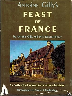 Imagen del vendedor de ANTOINE GILLY'S FEAST OF FRANCE A Cookbook of Masterpieces in French Cuisine a la venta por Z-A LLC