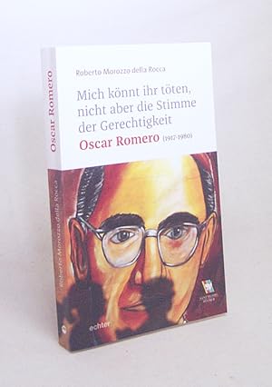 Seller image for Mich knnt ihr tten, aber nicht die Stimme der Gerechtigkeit : Oscar Romero (1917-1980) / Roberto Morozzo della Rocca ; mit einem Vorwort von Andrea Riccardi ; bersetzt aus dem Italienischen von Barbara Huler for sale by Versandantiquariat Buchegger