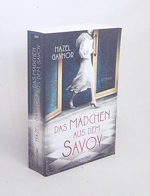 Bild des Verkufers fr Das Mdchen aus dem Savoy : Roman / Hazel Gaynor ; Deutsch von Claudia Geng zum Verkauf von Versandantiquariat Buchegger