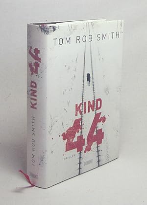 Image du vendeur pour Kind 44 : Thriller / Tom Rob Smith. Aus dem Engl. von Armin Gontermann mis en vente par Versandantiquariat Buchegger