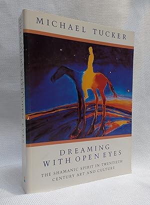 Dreaming With Open Eyes: The Shamanic Spirit in Twentieth Century Art and Culture