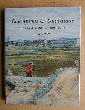 Champions and Guardians: The Royal & Ancient Golf Club 1884-1939. Volume 2.