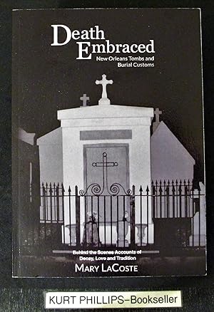 Image du vendeur pour Death Embraced: New Orleans Tombs and Burial Customs, Behind the Scenes Accounts of Decay, Love and Tradition mis en vente par Kurtis A Phillips Bookseller