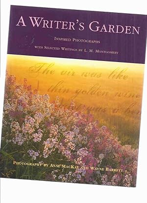 Seller image for A Writer's Garden: Inspired Photographs with Selected Writings By L M Montgomery ( Lucy Maud )( Prince Edward Island )( Anne of Green Gables related) for sale by Leonard Shoup