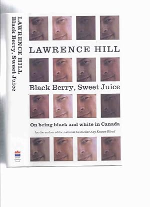 Seller image for Black Berry, Sweet Juice -On Being Black and White in Canada -by Lawrence Hill ---a Signed Copy for sale by Leonard Shoup