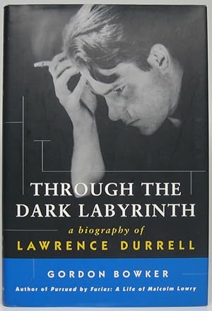 Through the Dark Labyrinth: A Biography of Lawrence Durrell