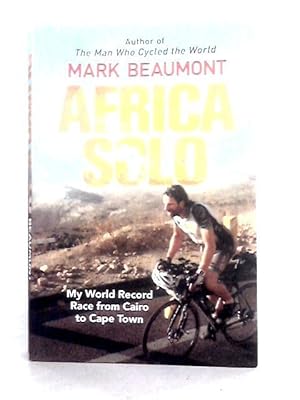 Imagen del vendedor de Africa Solo: My World Record Race from Cairo to Cape Town a la venta por World of Rare Books