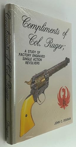Seller image for Compliments of Col. Ruger : A Study of Factory Engraved Single Action Revolvers for sale by Brancamp Books