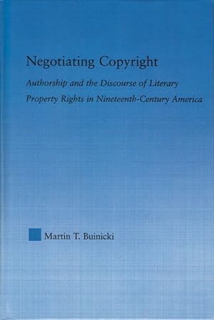 Seller image for Negotiating Copyright: Authorship and the Discourse of Literary Property Rights in Nineteenth-Century America for sale by The Haunted Bookshop, LLC