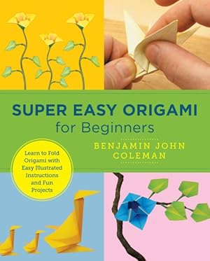 Seller image for Super Easy Origami for Beginners : Learn to Fold Origami With Easy Illustrated Instuctions and Fun Projects for sale by GreatBookPrices