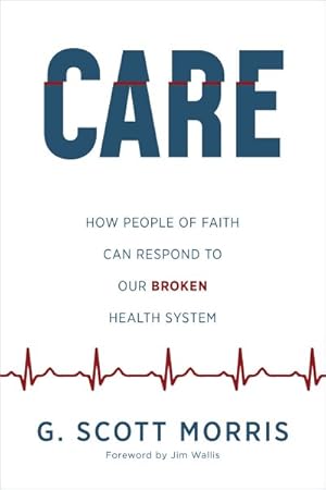 Seller image for Care : How People of Faith Can Respond to Our Broken Health System for sale by GreatBookPrices