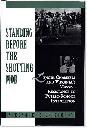 Image du vendeur pour Standing Before the Shouting Mob: Lenoir Chambers and Virginia's Massive Resistance to Public-School Integration mis en vente par Lorne Bair Rare Books, ABAA