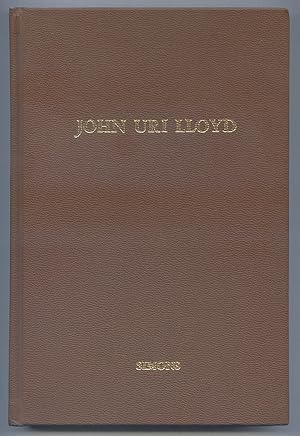 Imagen del vendedor de John Uri Lloyd: His Life and His Works 1849-1936, with a History of The Lloyd Library a la venta por Between the Covers-Rare Books, Inc. ABAA