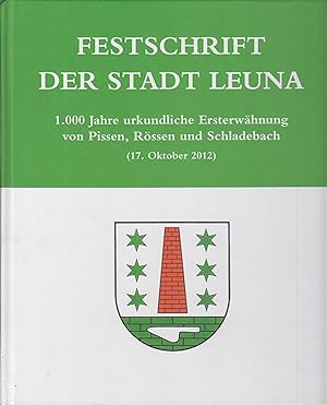 Seller image for Festschrift der Stadt Leuna 1.000 Jahre urkundliche Ersterwhnung von Pissen, Rssen und Schladebach ( 17. Oktober 2012) for sale by Leipziger Antiquariat