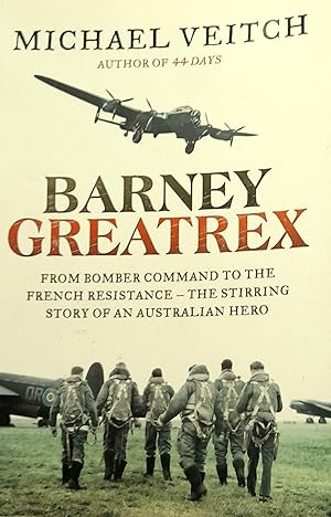 Seller image for Barney Greatrex: From Bomber Command To The French Resistance-The Stirring Story Of An Australian Hero. for sale by Banfield House Booksellers