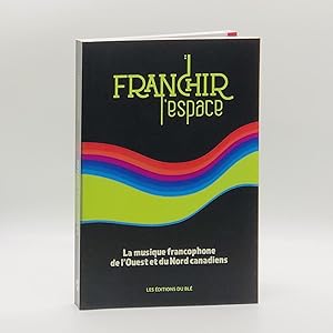 Imagen del vendedor de Franchir l'espace: Musique Francophone de l'Ouest et du Nord Canadien a la venta por Black's Fine Books & Manuscripts