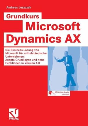 Grundkurs Microsoft Dynamics AX : die Business-Lösung von Microsoft für mittelständische Unterneh...