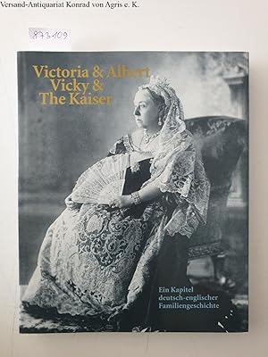 Image du vendeur pour Victoria & Albert : Vicky & The Kaiser : (Buchhandelsausgabe) : Ein Kapitel deutsch-englischer Familiengeschichte : mis en vente par Versand-Antiquariat Konrad von Agris e.K.