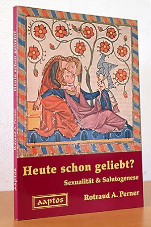 Bild des Verkufers fr Heute schon geliebt? Sexualitt & Salutogenese zum Verkauf von AMSELBEIN - Antiquariat und Neubuch