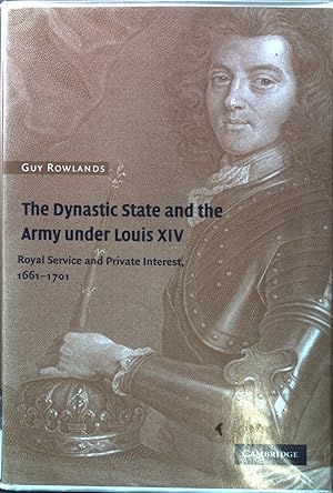 Image du vendeur pour The Dynastic State and the Army under Louis XIV: Royal Service and Private Interest 1661-1701 Cambridge Studies in Early Modern History mis en vente par books4less (Versandantiquariat Petra Gros GmbH & Co. KG)