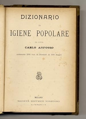 Dizionario di igiene popolare del dottor Carlo Anfosso. Contenente 2500 voci ed illustrato da 136...