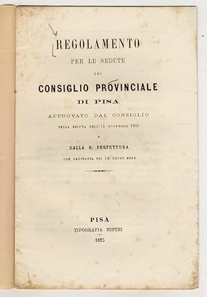 REGOLAMENTO per le sedute del Consiglio Provinciale di Pisa, approvato dal Consiglio nella seduta...