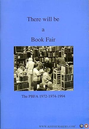 Imagen del vendedor de There will be a Book Fair. The PBFA 1972-1974-1994 a la venta por Emile Kerssemakers ILAB