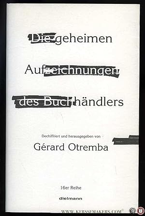 Seller image for Die geheimen Aufzeichnungen des Buchhndlers. Dechiffriert und herausgegeben von Grard Otremba for sale by Emile Kerssemakers ILAB