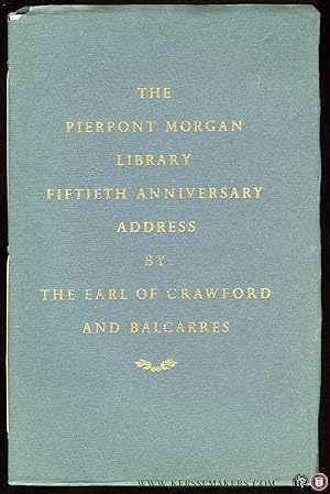 Bild des Verkufers fr Fiftieth Anniversary Address delivered in the Pierpont Morgan Library on February 5, 1957, by the Earl of Crawford and Balcarres, K.T., G.B.E. Alexander Lindsay 25th Earl of Crawford and the " " Bibliotheca Lindesiana"." zum Verkauf von Emile Kerssemakers ILAB