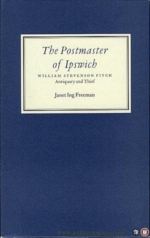 Seller image for The Postmaster of Ipswich. William Stevenson Fitch, Antiquary and Thief. for sale by Emile Kerssemakers ILAB