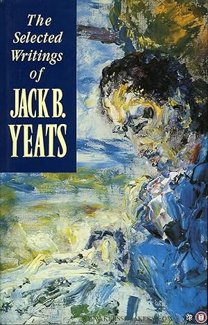 Seller image for The Selected Writings of Jack B. Yeats for sale by Emile Kerssemakers ILAB