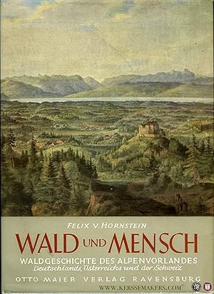 Bild des Verkufers fr Wald und Mensch - Theorie und Praxis der Waldgeschichte - untersucht und dargestellt am Beispiel des Alpenvorlandes Deutschlands, sterreichs und der Schweiz zum Verkauf von Emile Kerssemakers ILAB