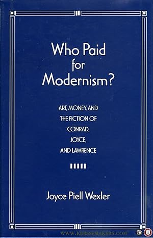 Seller image for Who Paid for Modernism? Art, Money, and the Fiction of Conrad, Joyce, and Lawrence for sale by Emile Kerssemakers ILAB