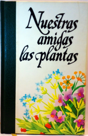 Nuestras Amigas Las Plantas I. La Salud A Través De Las Plantas