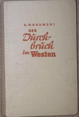 Image du vendeur pour Der Durchbruch im Westen. Chronik des hollndischen, belgischen und franzsischen Zusammenbruchs. mis en vente par Antiquariat Johann Forster