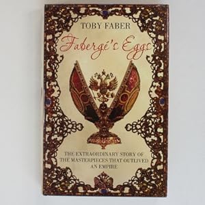 Bild des Verkufers fr Faberge's Eggs: The Extraordinary Story of the Masterpieces That Outlived an Empire zum Verkauf von Fireside Bookshop