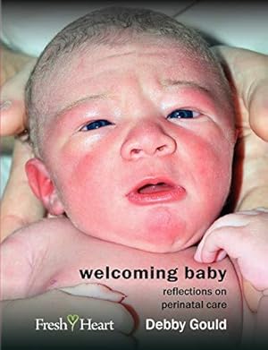 Bild des Verkufers fr Welcoming Baby: Reflections on Perinatal Care (Fresh Heart Books for Better Birth) zum Verkauf von WeBuyBooks