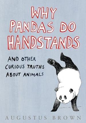 Bild des Verkufers fr Why Pandas Do Handstands.: And Other Curious Truths About Animals zum Verkauf von WeBuyBooks