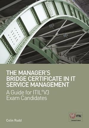 Bild des Verkufers fr The Manager's Bridge Certificate in IT Service Management: A Guide for ITIL V3 Exam Candidates zum Verkauf von WeBuyBooks