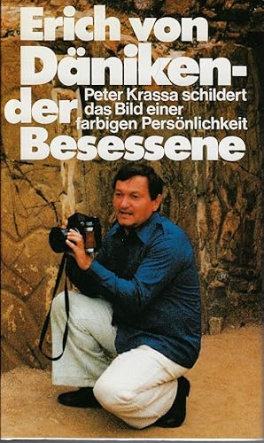 Erich von Däniken - der Besessene. Peter Krassa schildert das Bild einer farbigen Persönlichkeit