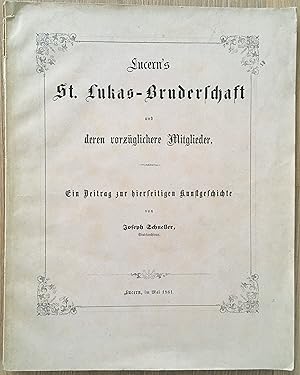 Bild des Verkufers fr Lucern's St. Lukas-Bruderschaft und deren vorzglichere Mitglieder. Ein Beitrag zur hierseitigen Kunstgeschichte zum Verkauf von buch&kunst