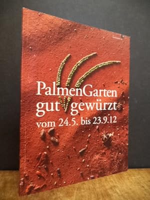 PalmenGarten gut gewürzt, [vom 24.5. bis 23.9.12 ; . beruht auf der Ausstellung "Wo der Pfeffer w...