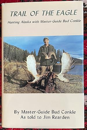 Seller image for Trail of the Eagle: Hunting Alaska With Master Guide Bud Conkle for sale by Plugged Books