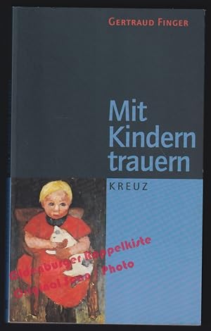 Bild des Verkufers fr Mit Kindern trauern - Finger, Gertraud zum Verkauf von Oldenburger Rappelkiste