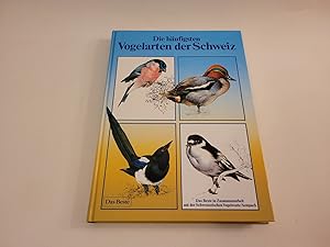 Die häufigsten Vogelarten der Schweiz. Das Beste in Zusammenarbeit mit der Schweizerischen Vogelw...