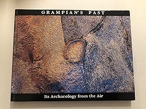 Imagen del vendedor de Grampian's Past. It's Archaeology from the Air. a la venta por B and A books