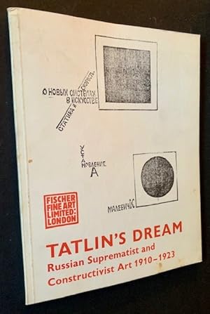 Tatlin's Dream: Russian Suprematist and Constructivist Art 1910-1923