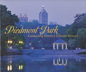 Seller image for Piedmont Park Celebrating Atlanta's Common Ground In Association with the Piedmont Park Conservancy for sale by Americana Books, ABAA
